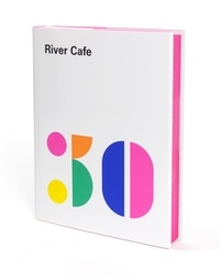 Ruth Rogers et Sian Wyn Owen - River Cafe 30 - Simple Italian recipes from an iconic restaurant.