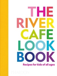 Ruth Rogers - The river cafe cookbook for kids.