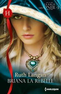 Ruth Ryan Langan - Briana la rebelle - La saga des O'Neil, tome 3.