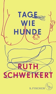 Ruth Schweikert - Tage wie Hunde.