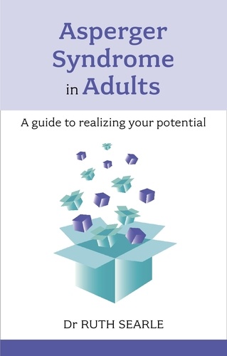 Asperger Syndrome in Adults. A Guide To Realising Your Potential