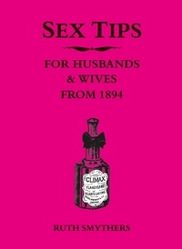 Ruth Smythers - Sex Tips for Husbands and Wives from 1894 - Funny Vintage Advice for Brides from the 1800s with Humorous Engraving Illustrations.