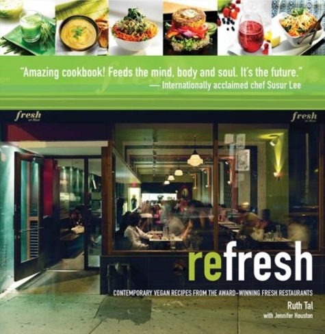 Ruth Tal et Jennifer Houston - Refresh - Contemporary Vegan Recipes From the Award Winning Fresh Restaurants.
