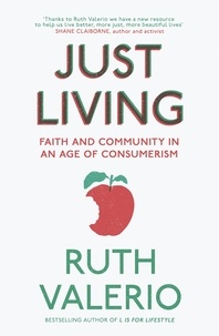 Ruth Valerio - Just Living - Faith and Community in an Age of Consumerism.
