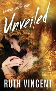 Ruth Vincent - Unveiled - A Changeling P.I. Novel.