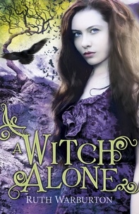 Ruth Warburton - A Witch Alone - Book 3.