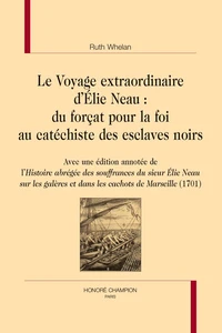 Le voyage extraordinaire d'Elie Neau : du forçat pour la foi au catéchiste des esclaves noirs