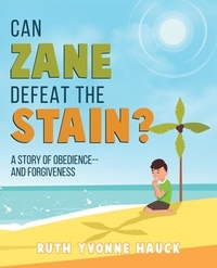  Ruth Yvonne Hauck - Can Zane Defeat The Stain? A Story of Obedience --and Forgiveness.