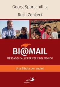 Ruth Zenkert et Georg Sporschill - Bi@mail. Messaggi dalle periferie del mondo - Una Bibbia per audaci.