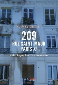 Ruth Zylberman - 209 rue Saint-Maur, Paris Xe - Autobiographie d'un immeuble.