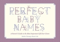 Ruthie Cheung et Rosie Cole - Perfect Baby Names - A Parent's Guide to the Most Important Gift Ever Given.