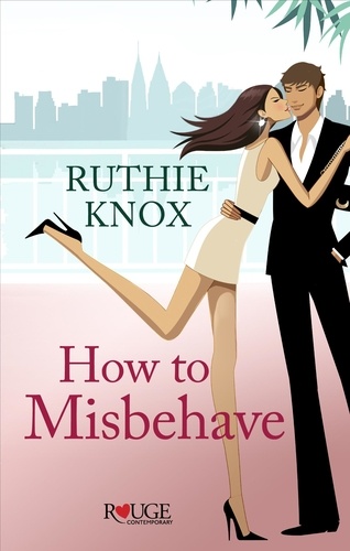 Ruthie Knox - How to Misbehave: A Rouge Contemporary Romance.