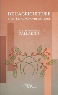 Rutilius Taurus Aemilianus Palladius - De l'agriculture - Traité d'agronomie antique.