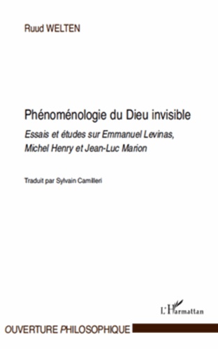 Ruud Welten - Phénoménologie du Dieu invisible - Essais et études sur Emmanuel Levinas, Michel Henry et Jean-Luc Marion.