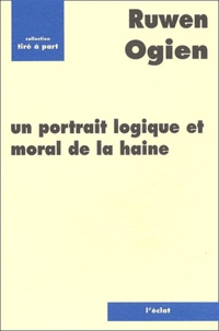 Ruwen Ogien - Un portrait logique et moral de la haine.
