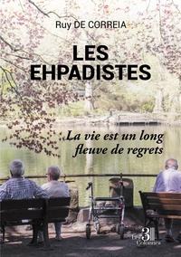 Ruy de Correia - Les ehpadistes - La vie est un long fleuve de regrets.