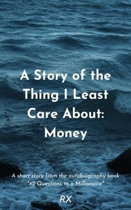  RX - A Story of the Thing I Care Least About: Money - 42 Questions to a Millionaire: Autobiography of RX, #2.