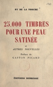 Ry de La Torche et Gaston Picard - 25 000 timbres pour une peau satinée - Et autres nouvelles.