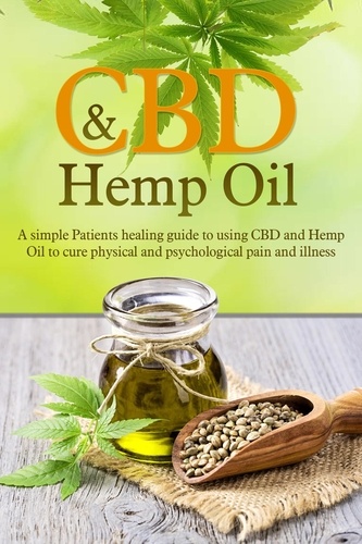  Ryan Archer - CBD and Hemp Oil: A Simple Patient’s Healing Guide To Using CBD And Hemp Oil To Cure Physical And Psychological Pain And Illness.