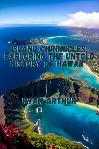  Ryan Arthur - Island Chronicles: Exploring the Untold History of Hawaii.