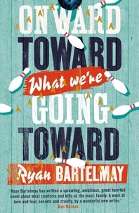 Ryan Bartelmay - Onward Toward What We're Going Toward.
