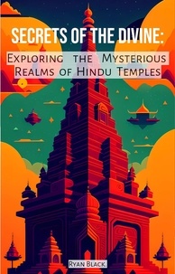  Ryan Black - Secrets of the Divine: Exploring the Mysterious Realms of Hindu Temples.