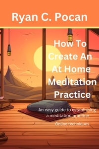 Ryan C. Pocan - How To Create an At Home Meditation Practice.