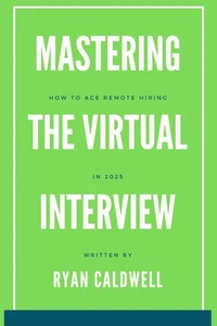 Mastering the Virtual Interview: How to Ace Remote Hiring in 2025
