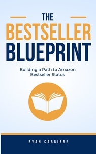  Ryan Carriere - The Bestseller Blueprint: Building a Path to Amazon Bestseller Status - Bestseller Blueprint, #1.