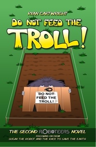  Ryan Cartwright - Do not feed the Troll! - The Roboteers, #2.