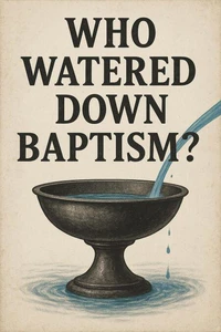 Who Watered Down Baptism?