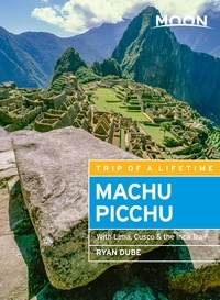 Ryan Dubé - Moon Machu Picchu - With Lima, Cusco &amp; the Inca Trail.