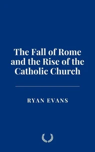 The Fall of Rome and the Rise of the Catholic Church