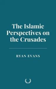 The Islamic Perspectives on the Crusades
