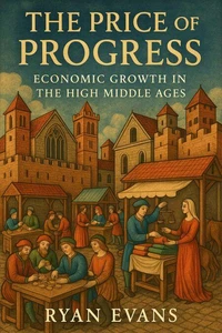 The Price of Progress: Economic Growth in the High Middle Ages