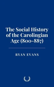 The Social History of the Carolingian Age (800-887)