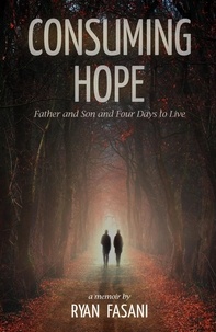  Ryan Fasani - Consuming Hope: Father and Son and Four Days to Live.