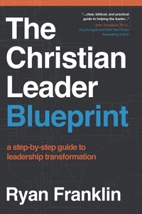  Ryan Franklin - The Christian Leader Blueprint: A Step-by-Step Guide to Leadership Transformation.