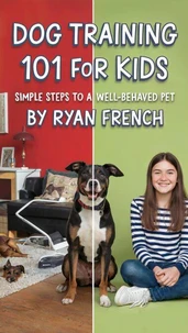 Dog Training 101 for Kids: Simple Steps to a Well-Behaved Pet