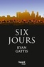Ryan Gattis - Six jours.