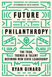 Future Philanthropy: The Tech, Trends & Talent Defining New Civic Leadership
