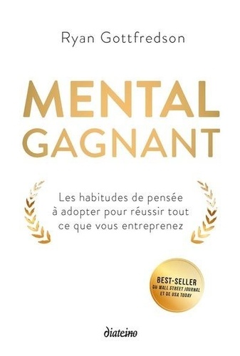 Mental gagnant. Les habitudes de pensée à adopter pour réussir tout ce que vous entreprenez