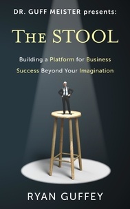 Ryan Guffey - The Stool: Building a Platform for Business Success Beyond Your Imagination - Dr. Guff Meister Presents, #1.