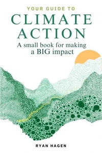 Your Guide to Climate Action: A Small Book for Making a BIG Impact