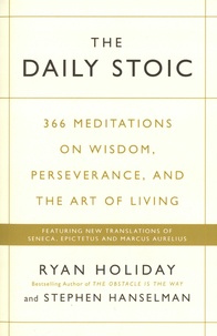 Ryan Holiday et Stephen Hanselman - Daily Stoic - 366 Meditations on Wisdom, Perseverance, and the Art of Living.