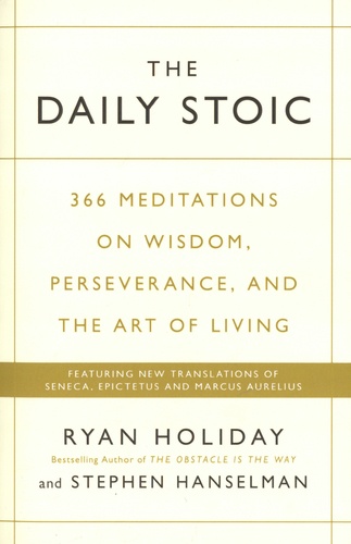 Daily Stoic. 366 Meditations on Wisdom, Perseverance, and the Art of Living