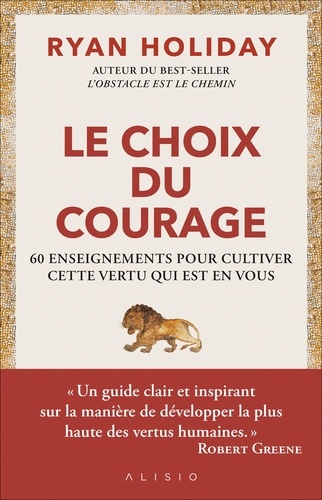 Le choix du courage. 60 enseignements pour cultiver cette vertu qui est en vous