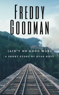  Ryan Hoyt - Freddy Goodman (Ain't No Good Man).