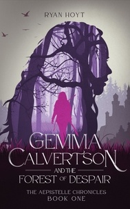  Ryan Hoyt - Gemma Calvertson and the Forest of Despair - The Aepistelle Chronicles, #1.