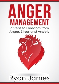  Ryan James - Anger Management: 7 Steps to Freedom from Anger, Stress and Anxiety - Anger Management Series, #1.